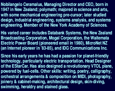 Nobilangelo Ceramalus, Managing Director & CEO of EStarFuture Corporation, born in New Zealand, polymath. Member of the New York Academy of Sciences. VTOL plane powered by fuel-cells. Passionate about planet-friendly technology, electric transportation.